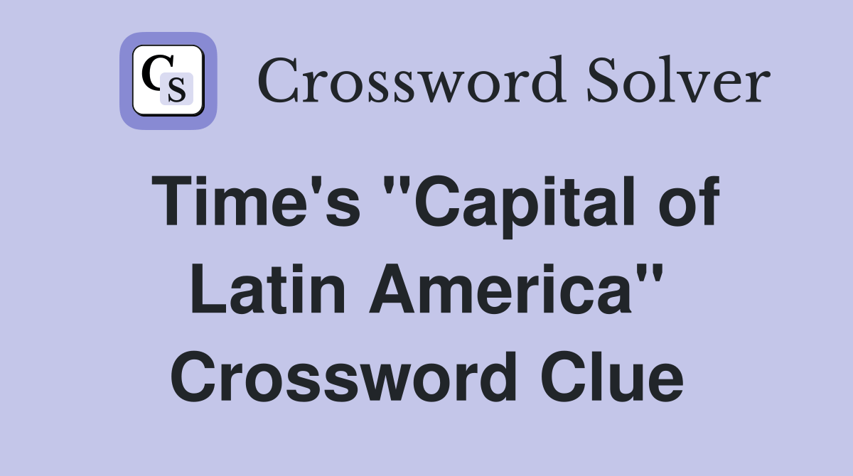 Time's "Capital of Latin America" Crossword Clue Answers Crossword
